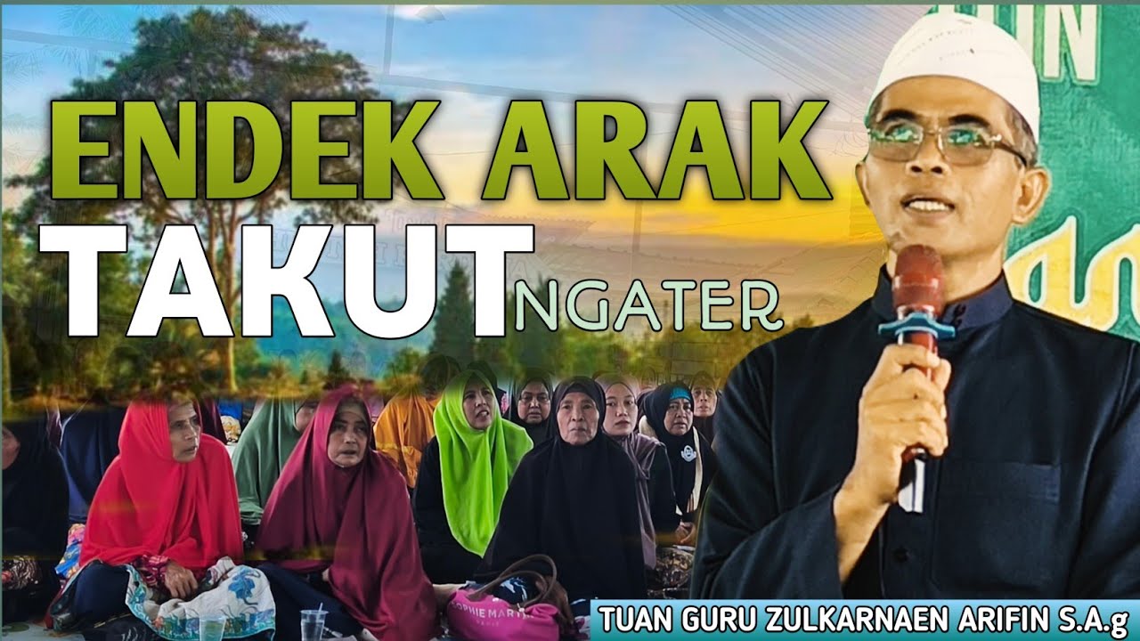 Endek Arak Takut Mate | TUAN GURU ZULKARNAEN ARIFIN (BAOK SELAE) CERAMAH LOMBOK TERBARU