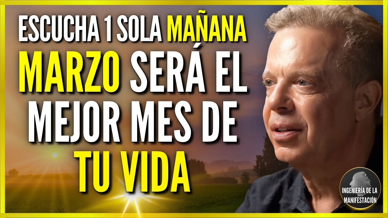 MARZO SERÁ EL MES MÁS EXTRAORDINARIO DE TU VIDA SI ESCUCHAS ESTO 1 SOLA MAÑANA | DR JOE DISPENZA