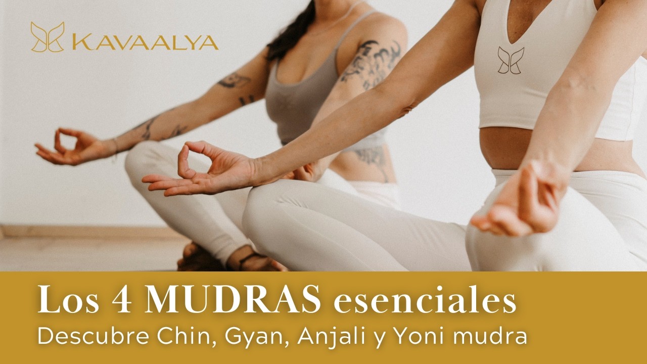 Los Mudras Esenciales: Chin, Gyan, Anjali y Yoni. Cómo hacerlos y activar su poder | Kavaalya