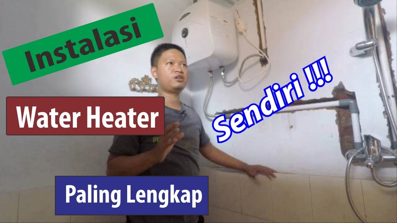 Petunjuk Lengkap Cara Instalasi Water Heater Sendiri Di Rumah
