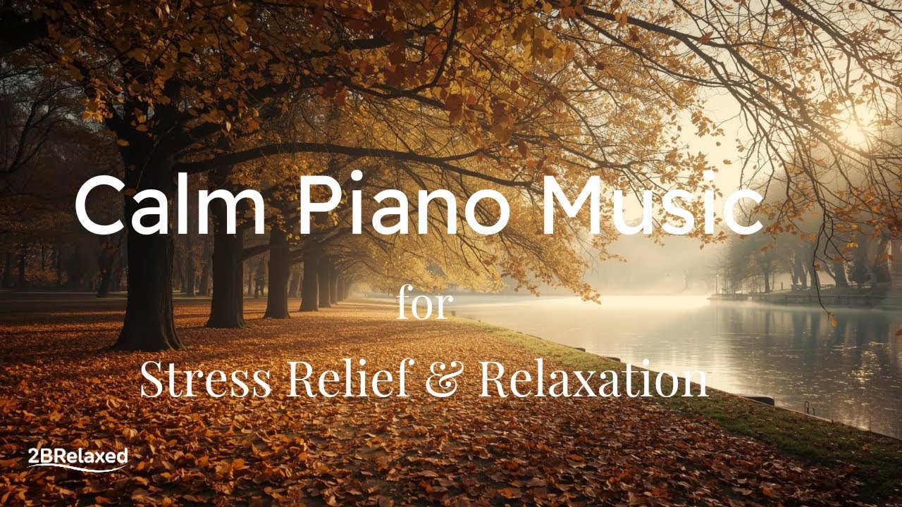 Calm Piano Music for Stress Relief & Relaxation
