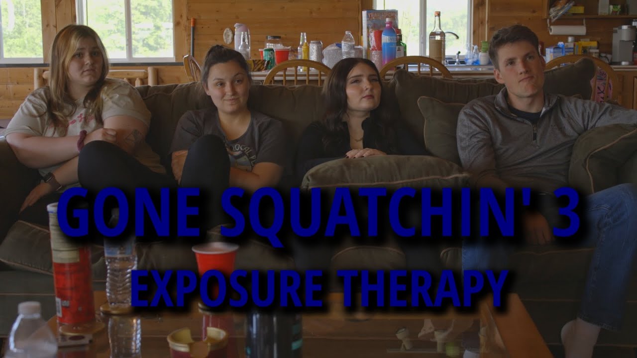 Gone Squatchin' 3: Exposure Therapy