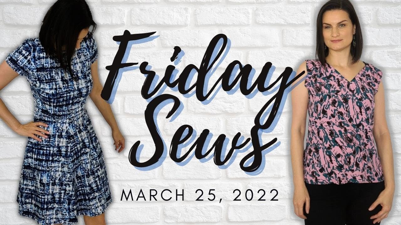 FRIDAY SEWS March 25, 2022: New Makes & Fabric! #fridaysews