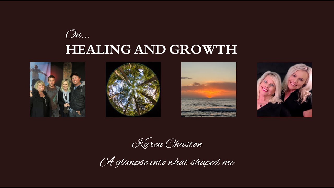 Karen Chaston: A Glimpse into What Shaped Me: On Healing and Growth