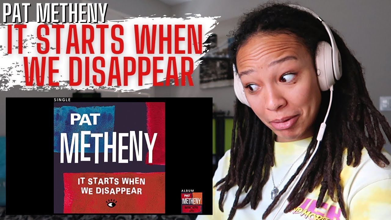 Some Jazz to get us through the days | Pat Metheny - It Starts When We Disappear [REACTION]