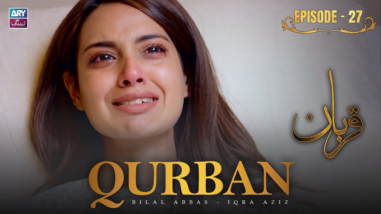 Qurban Episode 27 | Bilal Abbas | Iqra Aziz | ARY Zindagi Drama