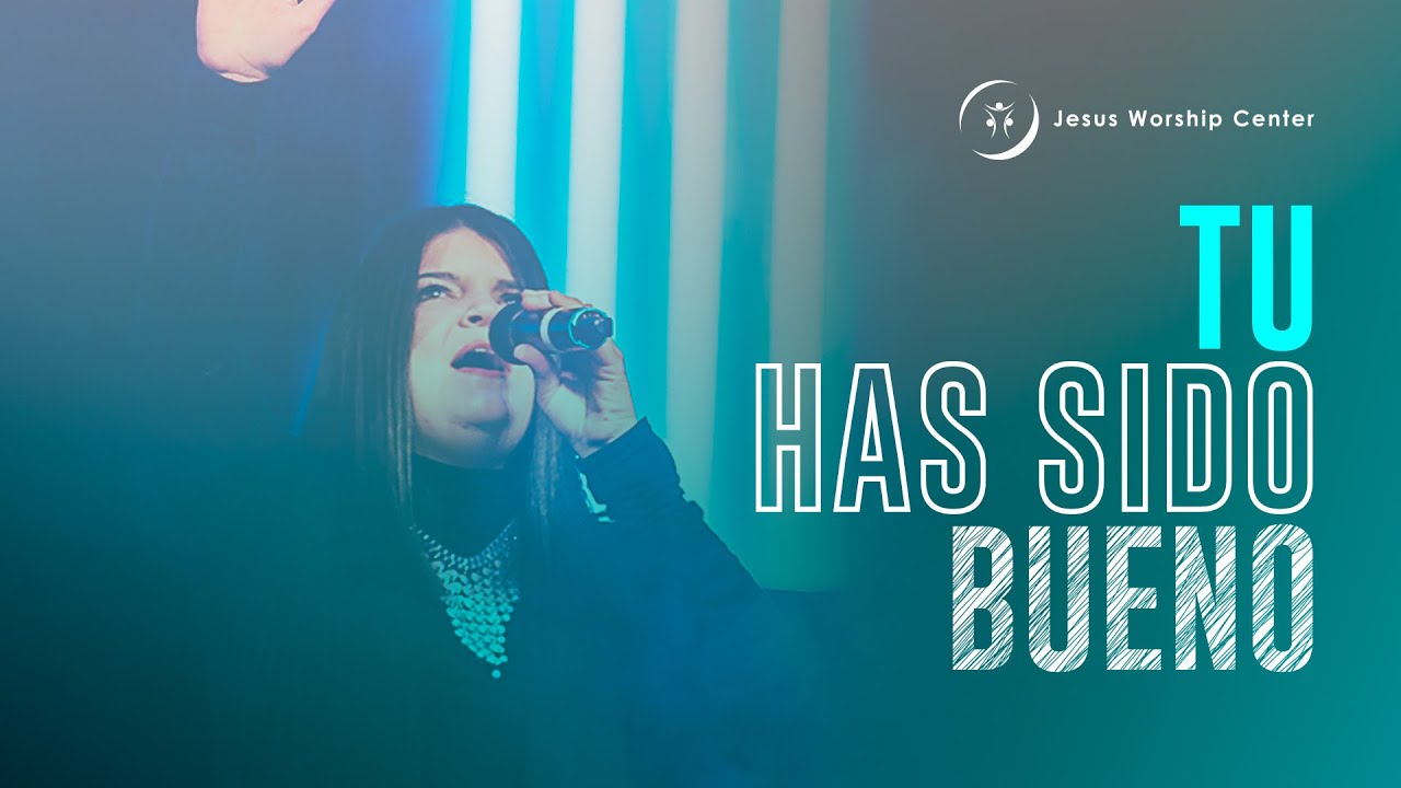 Tu Has Sido Bueno | Jesus Worship Center (Live) [Video Oficial]