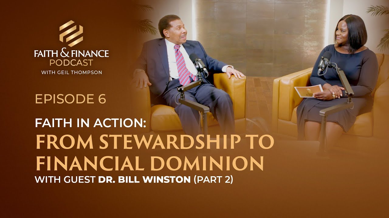 Faith & Finance Ep. 6: Faith in Action: From Stewardship to Financial Dominion | Dr. Bill Winston