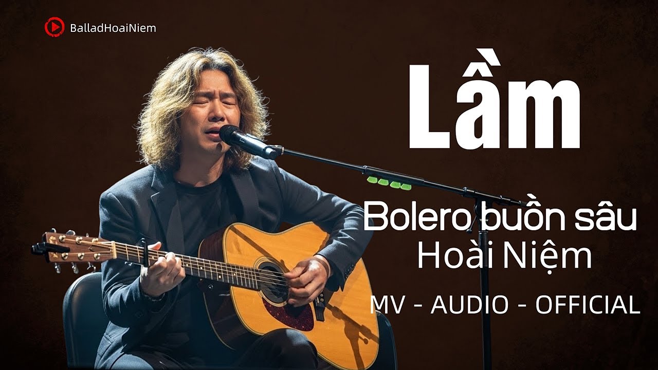LẦM 💔 &ndash; Bản Bolero Buồn S&acirc;u Nghe L&agrave; Thắt Tim | Ho&agrave;i Niệm