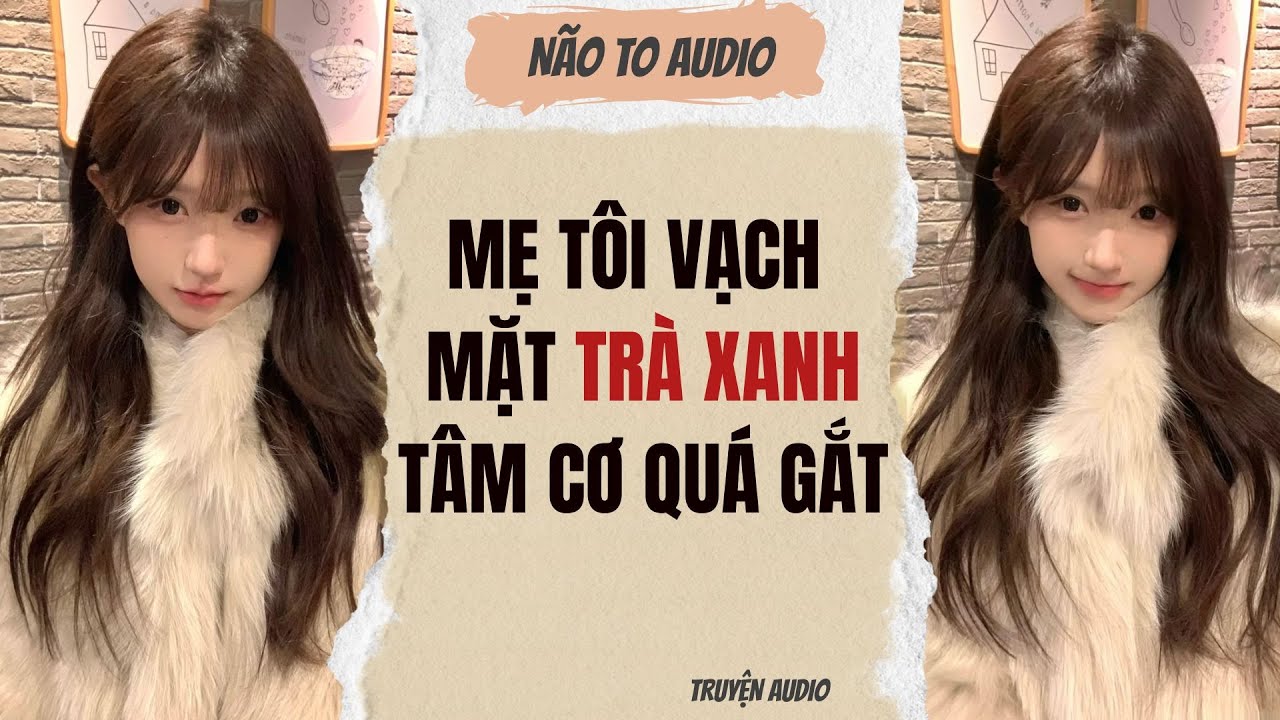 MẸ TÔI VẠCH MẶT TRÀ XANH TÂM CƠ QUÁ GẮT | Truyện full