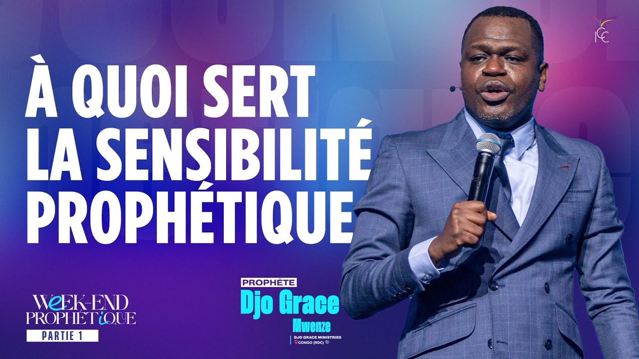 À QUOI SERT LA SENSIBILITÉ PROPHÉTIQUE - Prophète Djo Grace MWENZE