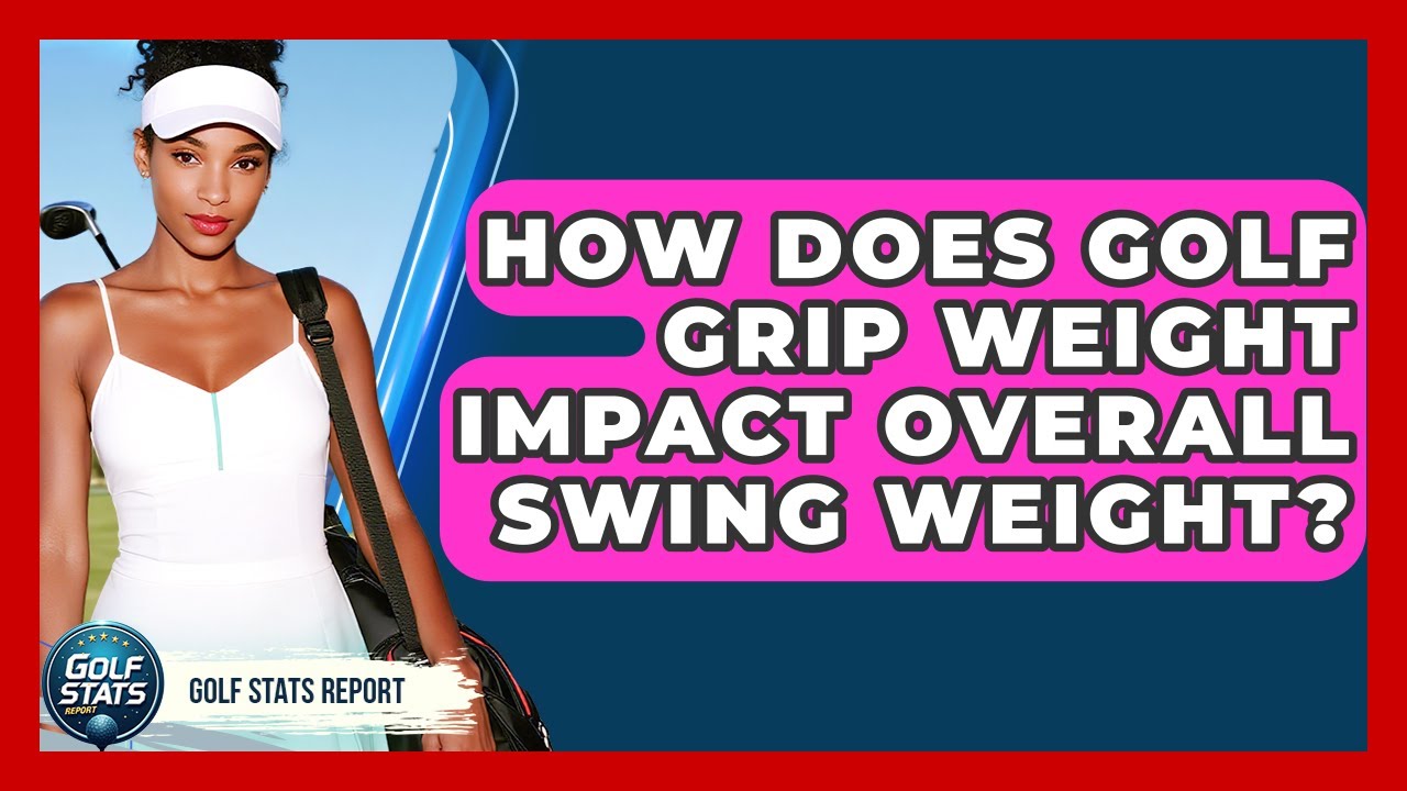 How Does Golf Grip Weight Impact Overall Swing Weight? - Golf Stats Report