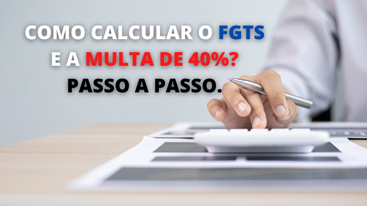 COMO CALCULAR O FGTS E A MULTA DE 40%? PASSO A PASSO.