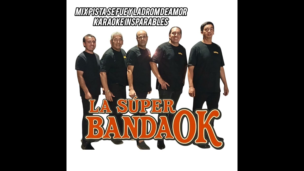 LOS SUPER BANDA OK MIX PISTA KARAOKE SE FUE Y LADRON DE AMOR ESTILO INSEPARABLES 