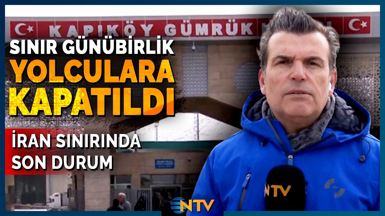 Son Dakika: T&uuml;rkiye-İran Sınır Kapılarında G&uuml;n&uuml;birlik Ge&ccedil;işler Yolculara Kapatıldı | NTV