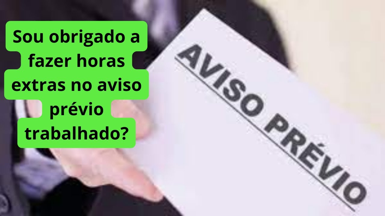 Sou obrigado a fazer horas extras no aviso pr&eacute;vio trabalhado?