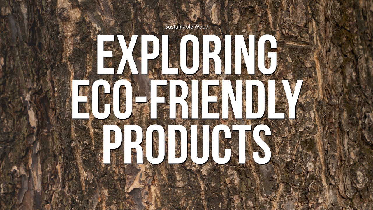Eco-friendly Wood: A Deep Dive into Wood Products