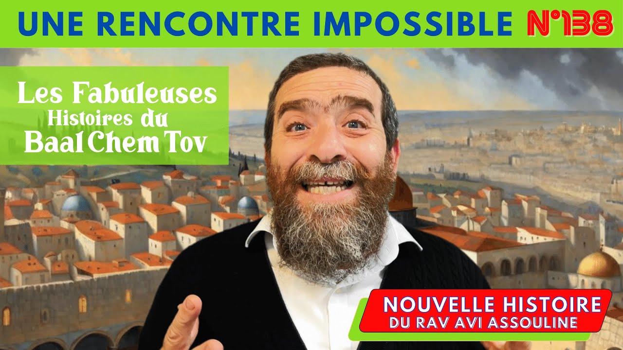 HISTOIRE BAAL CHEM TOV N°138 Une rencontre Impossible - AVEC BONUS _ Rav Avi  