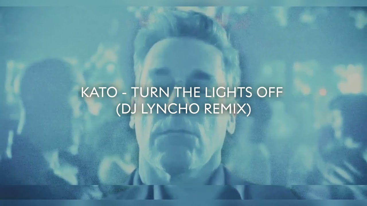 KATO - TURN THE LIGHTS OFF (DJ LYNCHO REMIX)