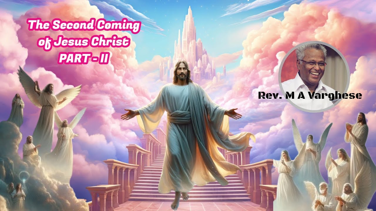 The Second Coming Of Jesus Christ I Part II Rev. M A Varghese I Bethel AG Church I Christian message