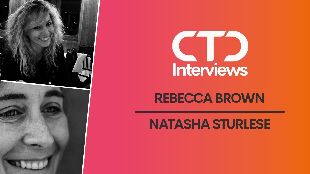 CTD Interviews Rebecca Brown & Natasha Sturlese