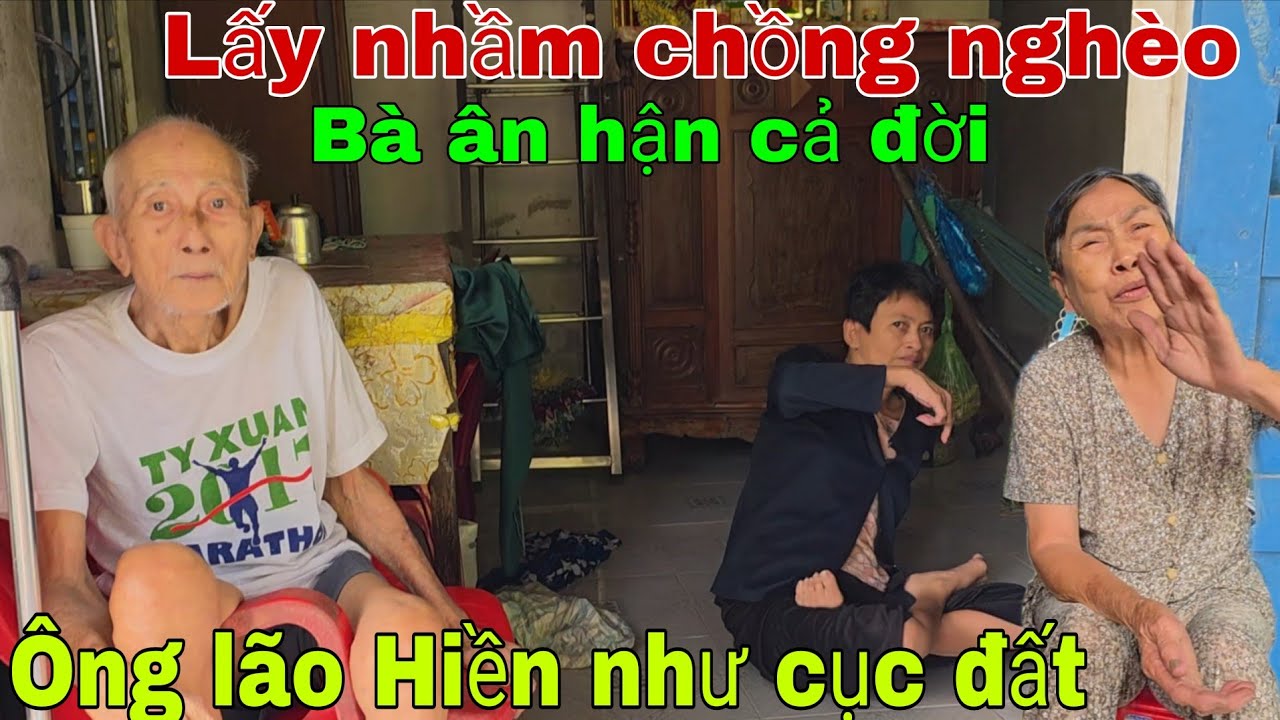 Lấy nhầm chồng nghèo Bà lão ân hận cả đời thương Ông hiền như 