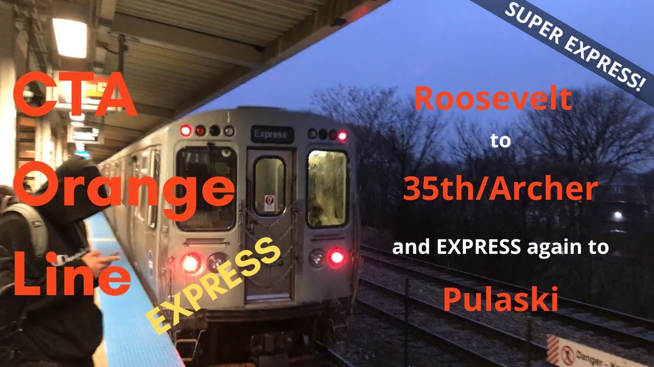 CTA Orange Line runs EXPRESS from Roosevelt to 35th/Archer and EXPRESS AGAIN to Pulaski