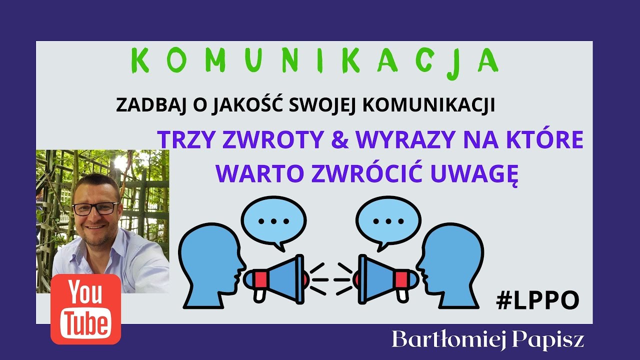 #10 Komunikacja, trzy zwroty & wyrazy, na kt&oacute;re warto zwr&oacute;cić uwagę. #LPPO
