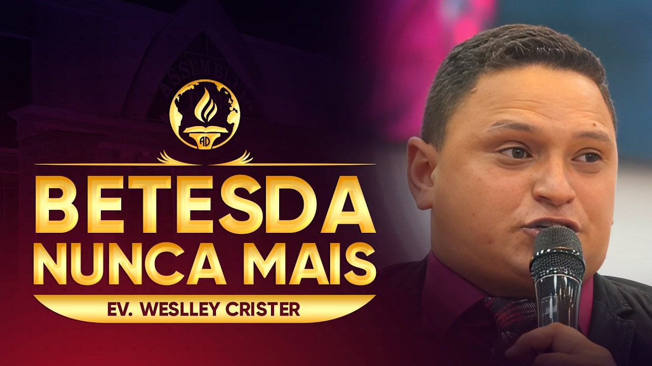 BETESDA NUNCA MAIS | Ev. Weslley Crister