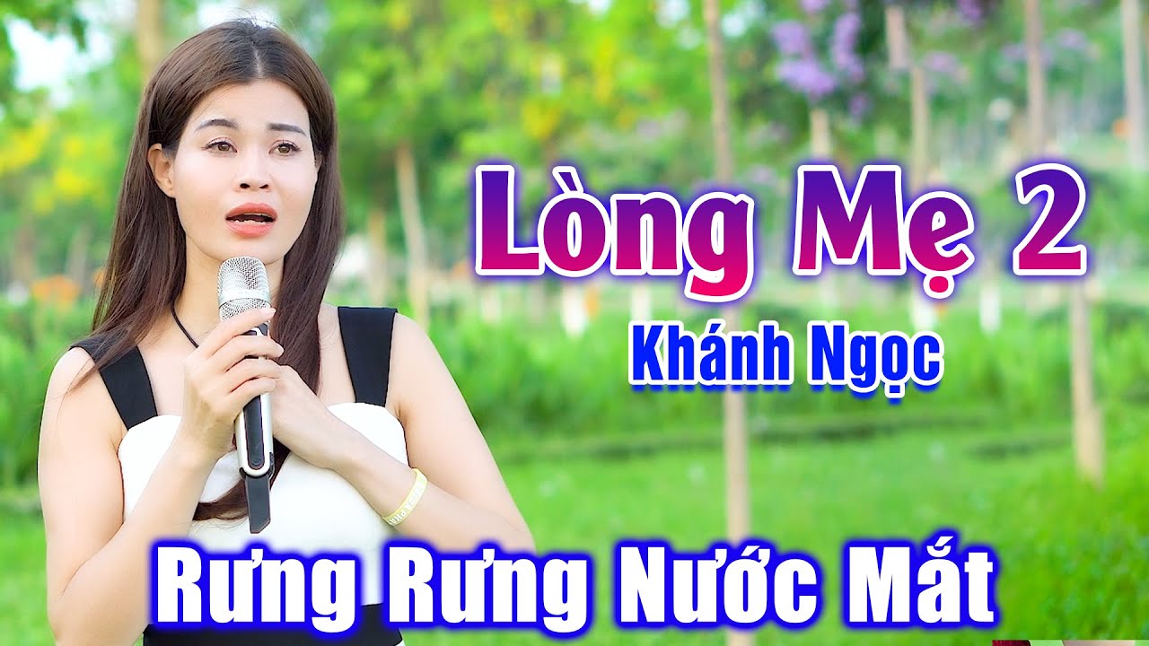 Lòng Mẹ 2 -  Em Gái Hát Về Mẹ Cực Cảm Động Nghe Mà Rưng Rưng Nước Mắt - Khánh Ngọc