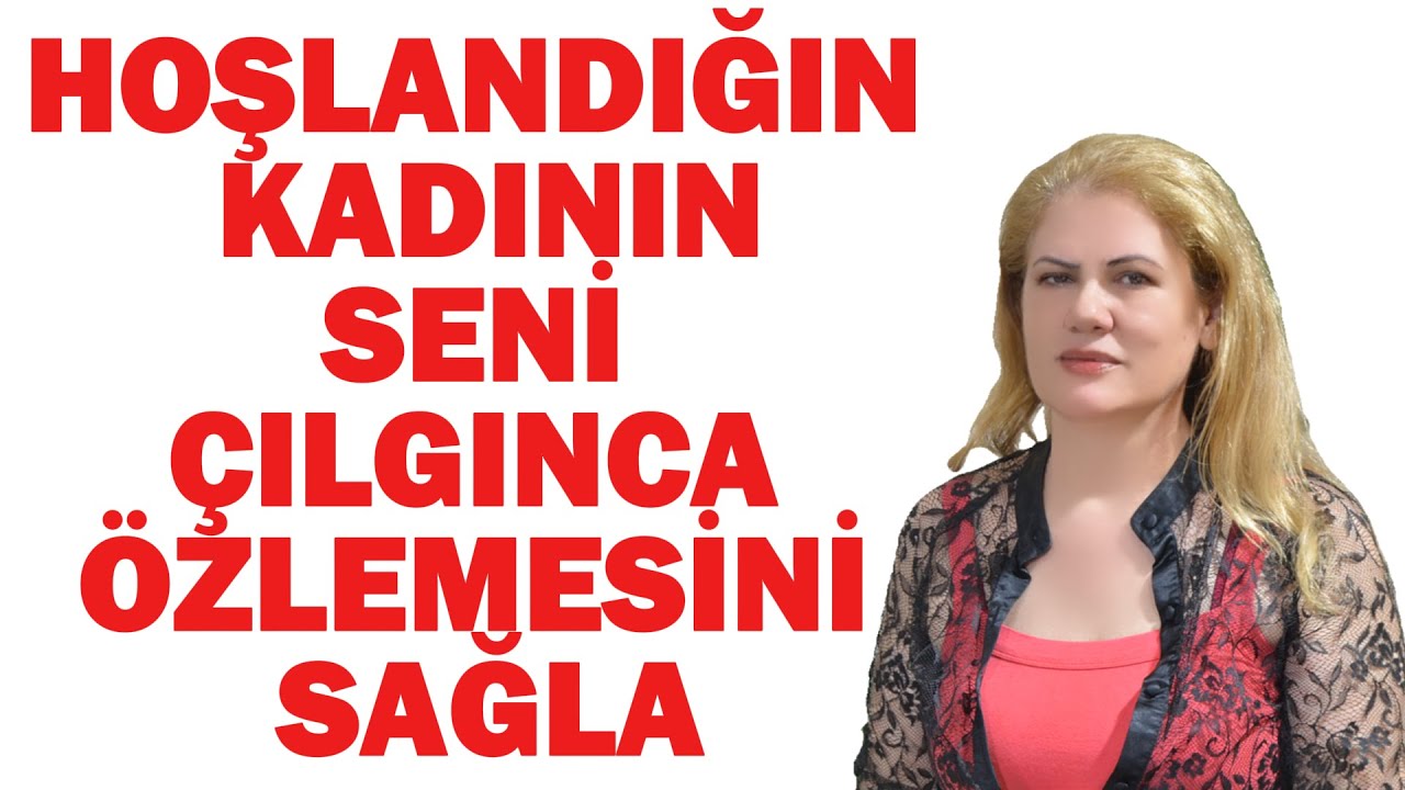 HOŞLANDIĞIN  KADININ SENİ ÇILGINCA ÖZLEMESİNİ SAĞLAYACAK 10 YOL