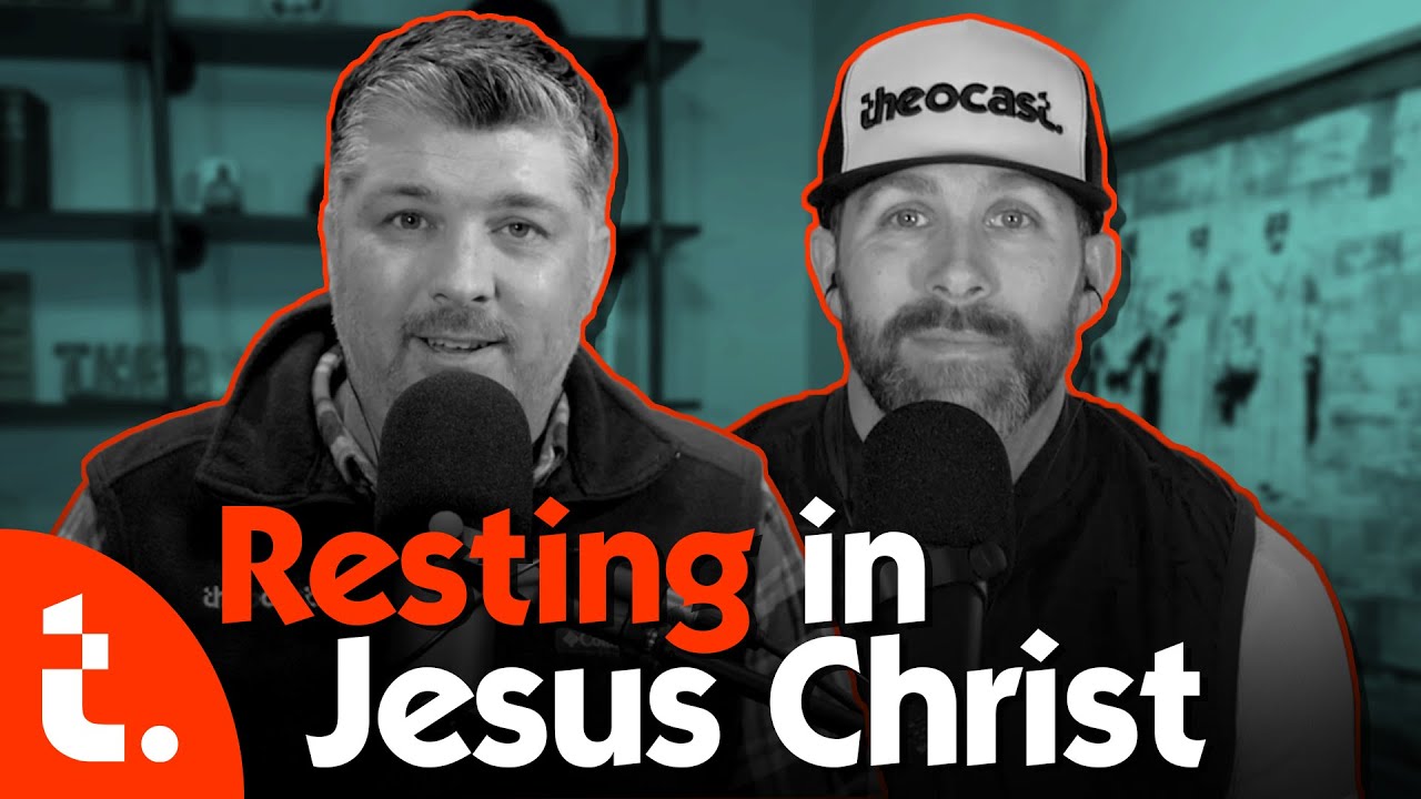Resting in Jesus Christ | Theocast