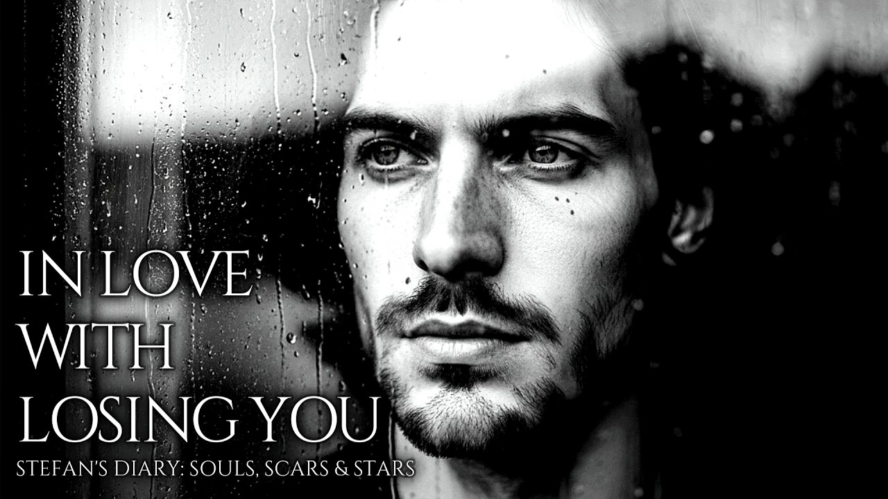 𝄞 In Love With Losing You | Stefan's Diary: Souls, Scars & Stars
