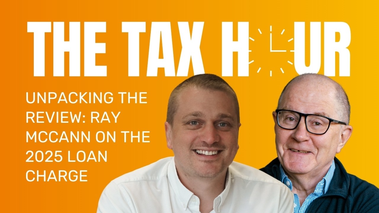 The Tax Hour Podcast | Unpacking the Review: Ray McCann on the 2025 Loan Charge