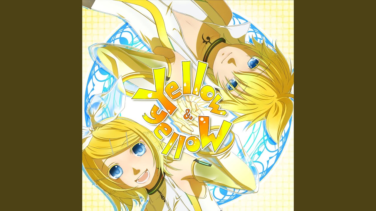 Yellow & yelloW (feat. 鏡音リン & 鏡音レン)