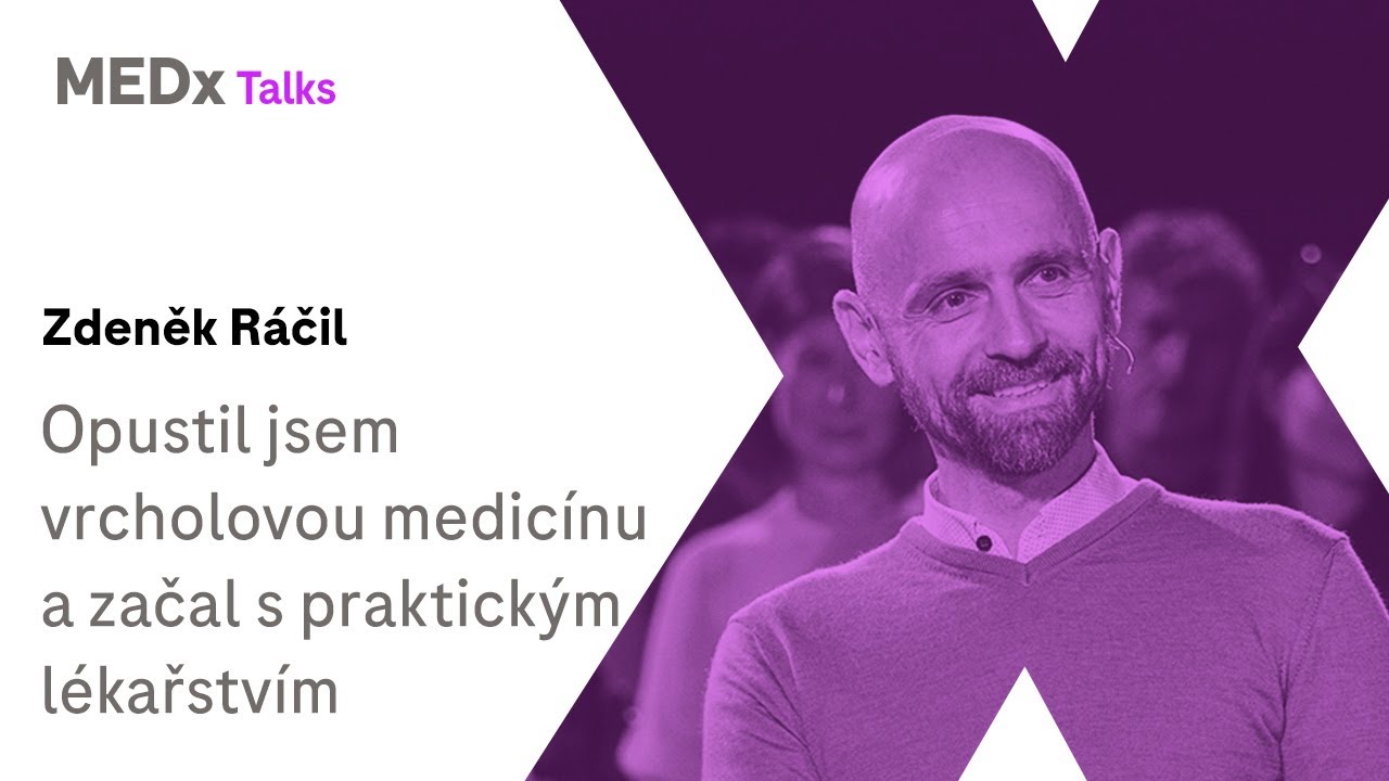 Opustil jsem vrcholovou medicínu a začal s praktickým lékařstvím | Zdeněk Ráčil | MEDx Talks