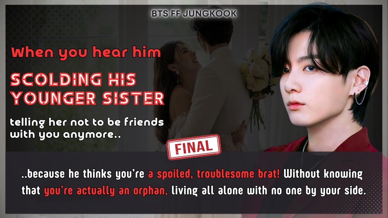 BTS FF He thinks U&rsquo;re a spoiled troublesome brat! Without knowing that U&rsquo;re an orphan Jungkook FF