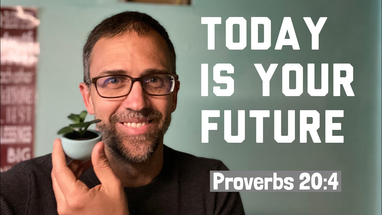 Living this one truth will change your future: Proverbs 20:4