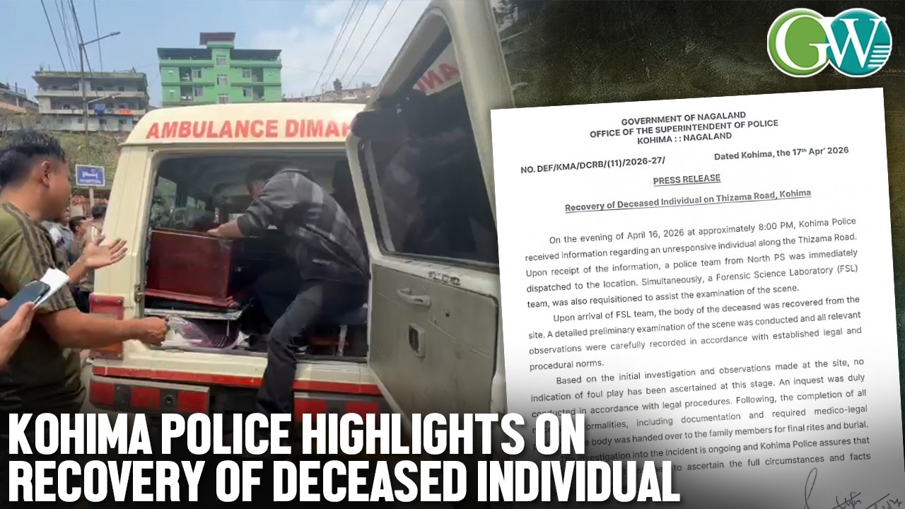 KOHIMA BODY RECOVERY CASE: NO INDICATION OF FOUL PLAY ASCERTAINED SAYS KOHIMA POLICE