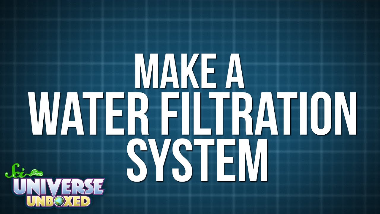 Universe Unboxed: How to Make a Water Filtration System