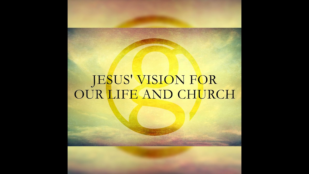 Jesus' Vision For Our Life And Church