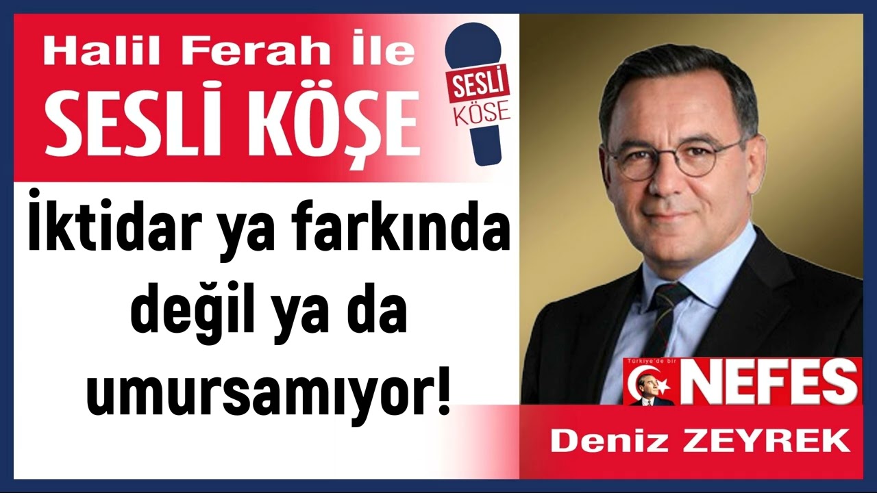 Deniz Zeyrek: 'İktidar ya farkında değil ya da umursamıyor!' 09/03/26 Halil Ferah ile Sesli Köşe