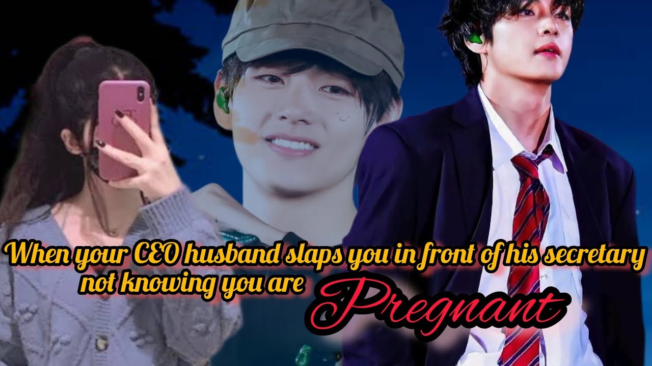 When your CEO husband slaps you infront of his secretary not knowing you are Pregnant[Taehyung ff]