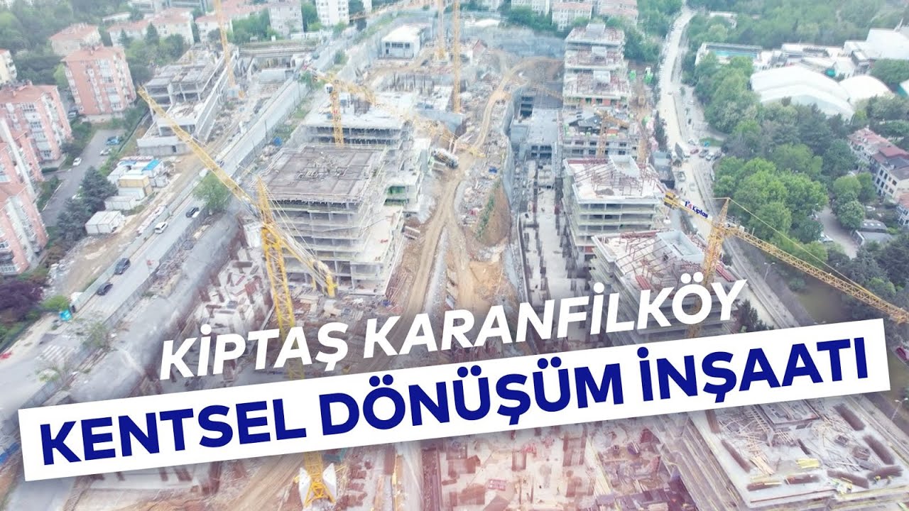 KİPTAŞ KARANFİLKÖY KENTSEL DÖNÜŞÜM İNŞAATI