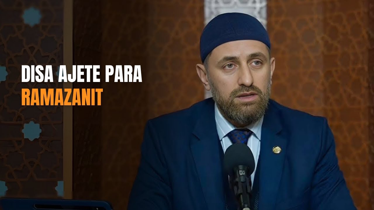 Disa ajete para Ramazanit - Hoxhë Ardit Hoxhllakut