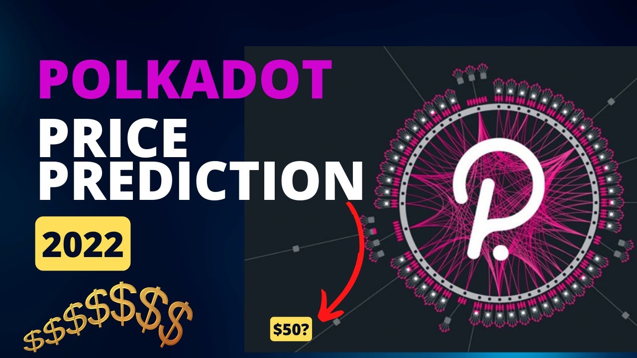 Polkadot Price Prediction 2022 - Will It Reach $50 end of Year?