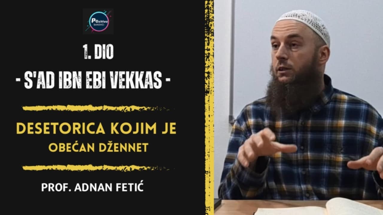 1. dio | Adnan Fetić,prof. | Desetorica kojima je obećan džennet | Sa'd ibn Ebi Vekkas |