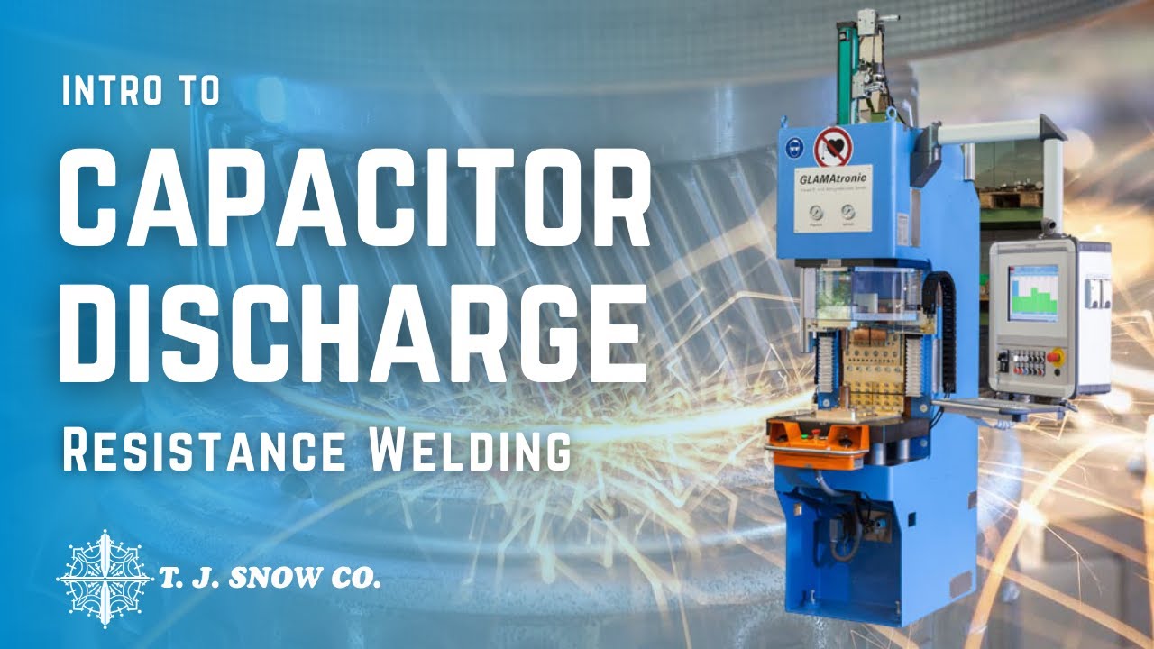 Capacitor Discharge Resistance Welding - Introduction - T.J. Snow Company