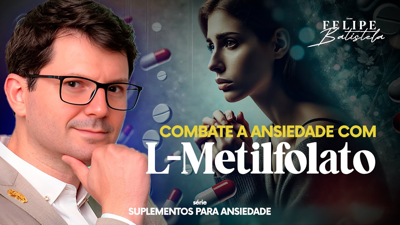 Suplementos Para Ansiedade: L-Metilfolato Pode Melhorar Seu Tratamento | Dr. Felipe Batistela #EP2