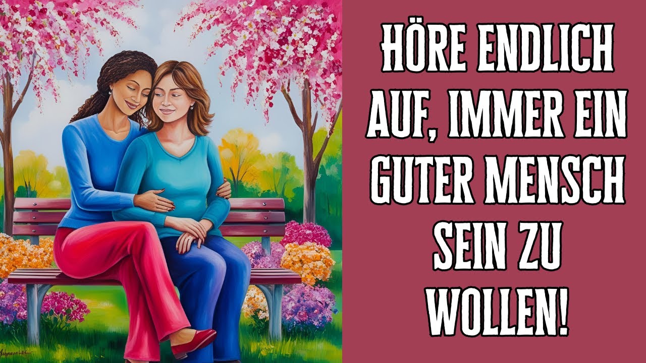 Höre endlich auf, immer ein guter Mensch sein zu wollen!